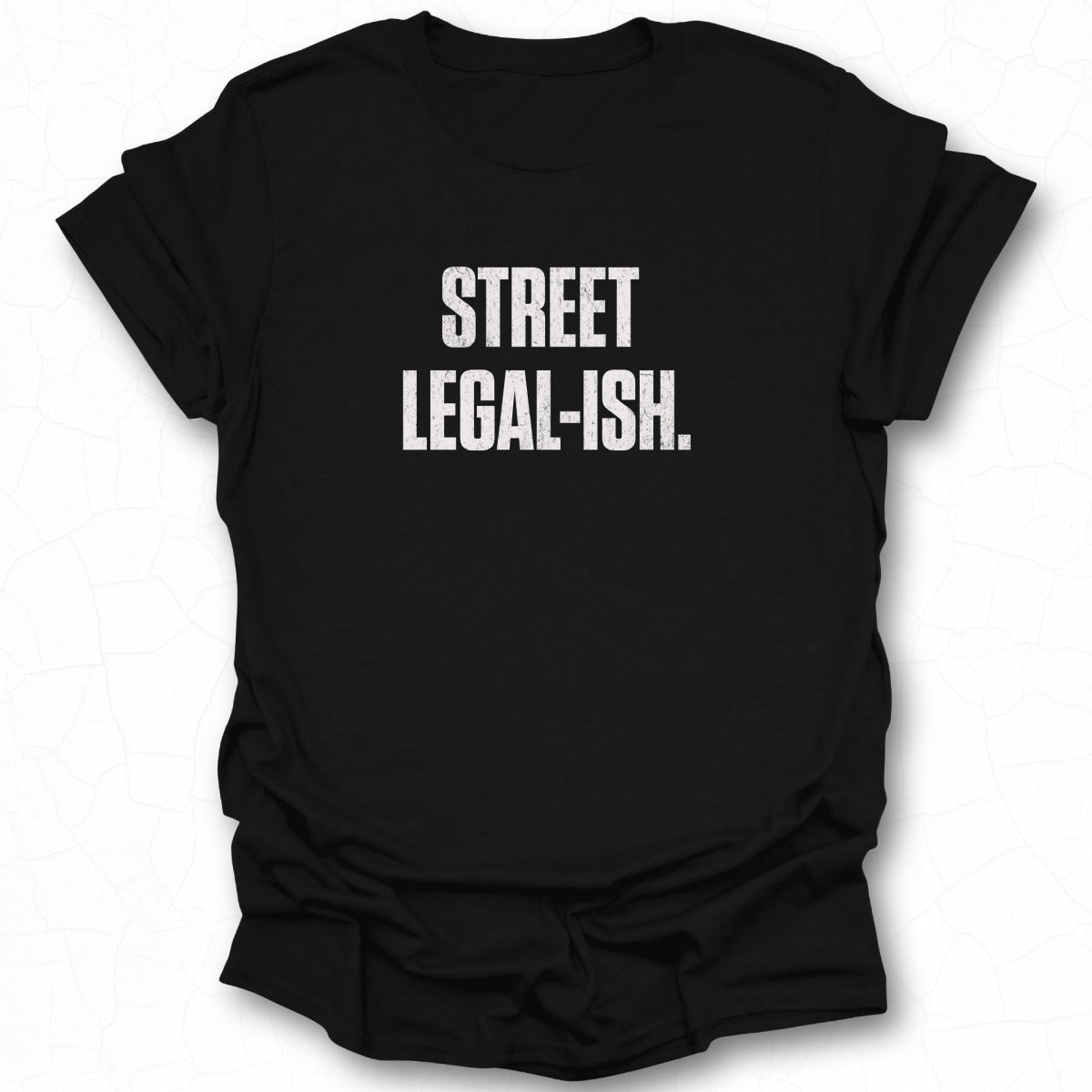 Street Legal-Ish Statement T-Shirt Product