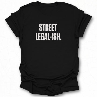 Street Legal-Ish Statement T-Shirt Product