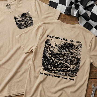 Everything Will Kill You So Choose Fun T-shirt