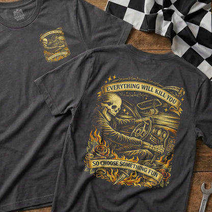 Everything Will Kill You So Choose Something Fun T-Shirt