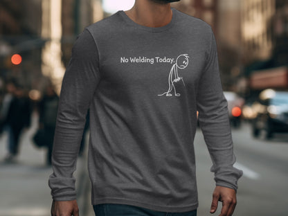No Welding Today Long Sleeve Shirt Funny Tee