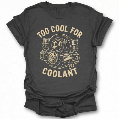 Too Cool For Coolant Funny T-shirt Design