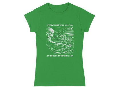 Skeleton driving a car with text "Everything will kill you so choose something fun".