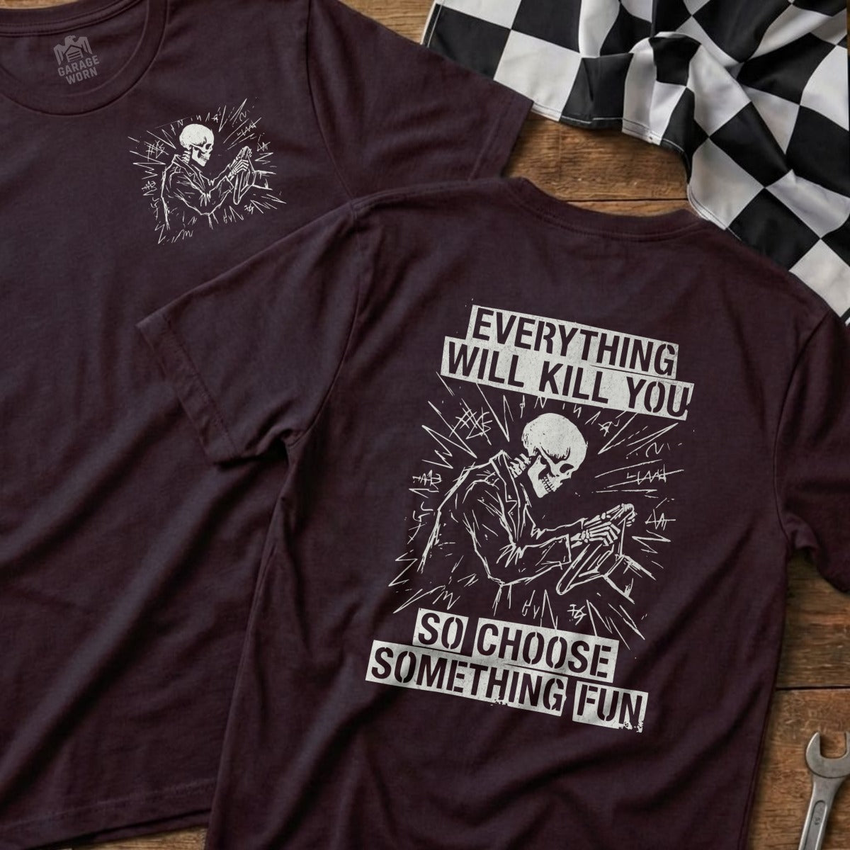 T-shirt with skeleton driving and text: "Everything Will Kill You. So Choose Something Fun."