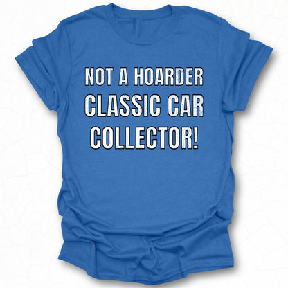 Not A Hoarder Classic Car Collector T-shirt