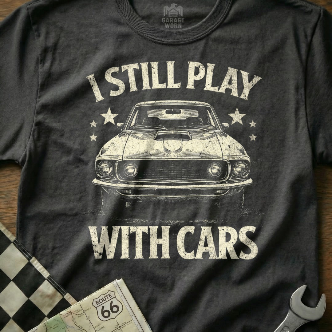 I Still Play With Cars Graphic Tee Retro Car Lover Shirt