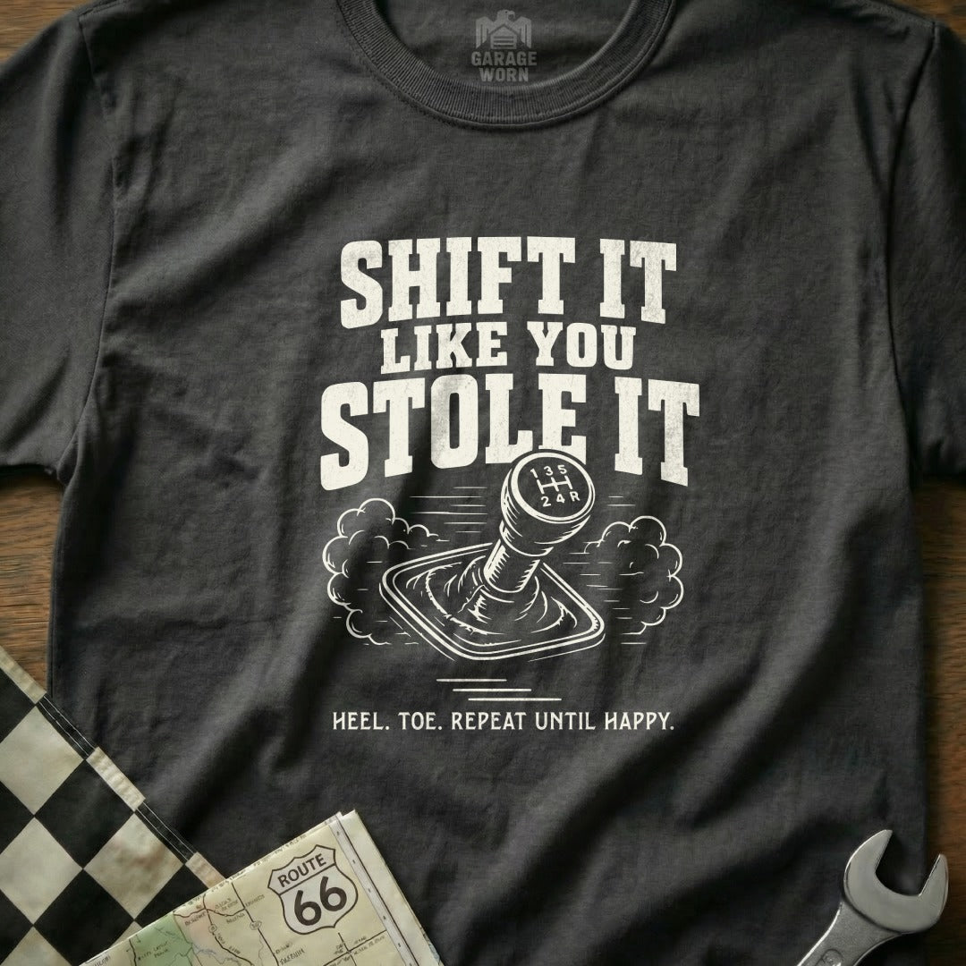 T-shirt with "Shift It Like You Stole It" and gear shift graphic.