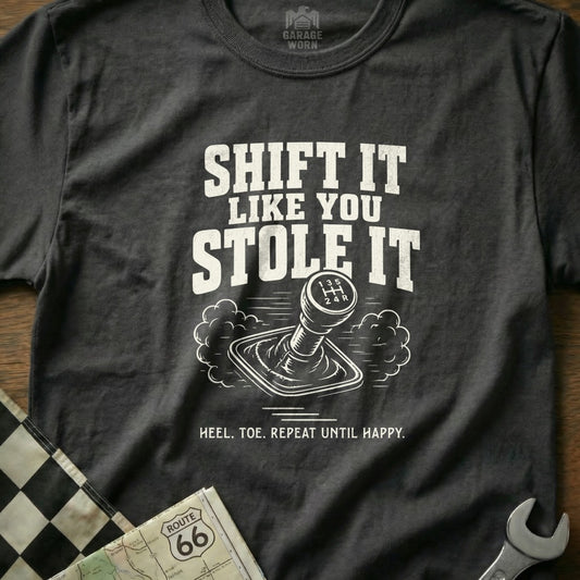 T-shirt with "Shift It Like You Stole It" and gear shift graphic.