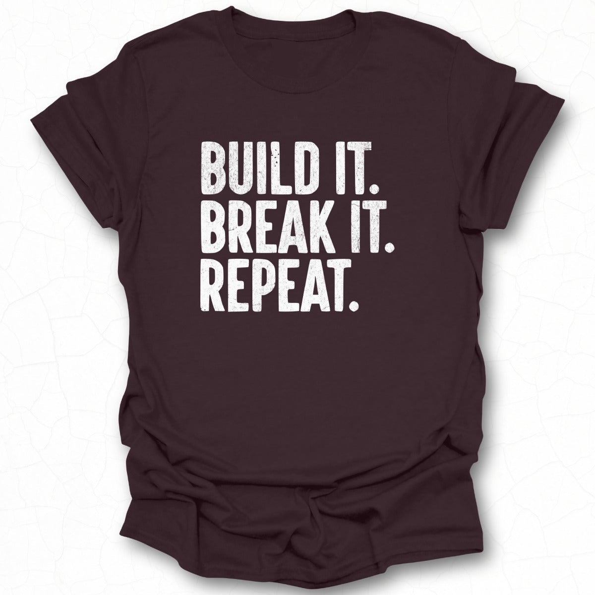 Build It Break It Repeat Motivational Statement Tee