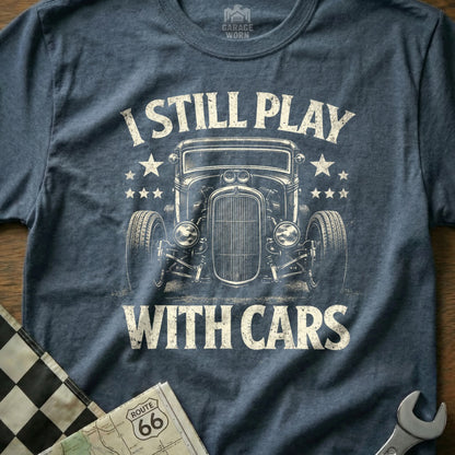 I Still Play With Cars Graphic Tee Shirt for Car Enthusiasts