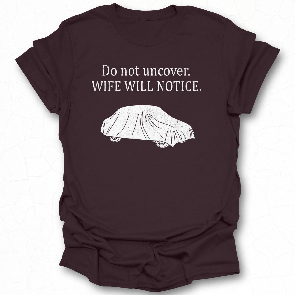 Do Not Uncover Wife Will Notice Funny T-shirt