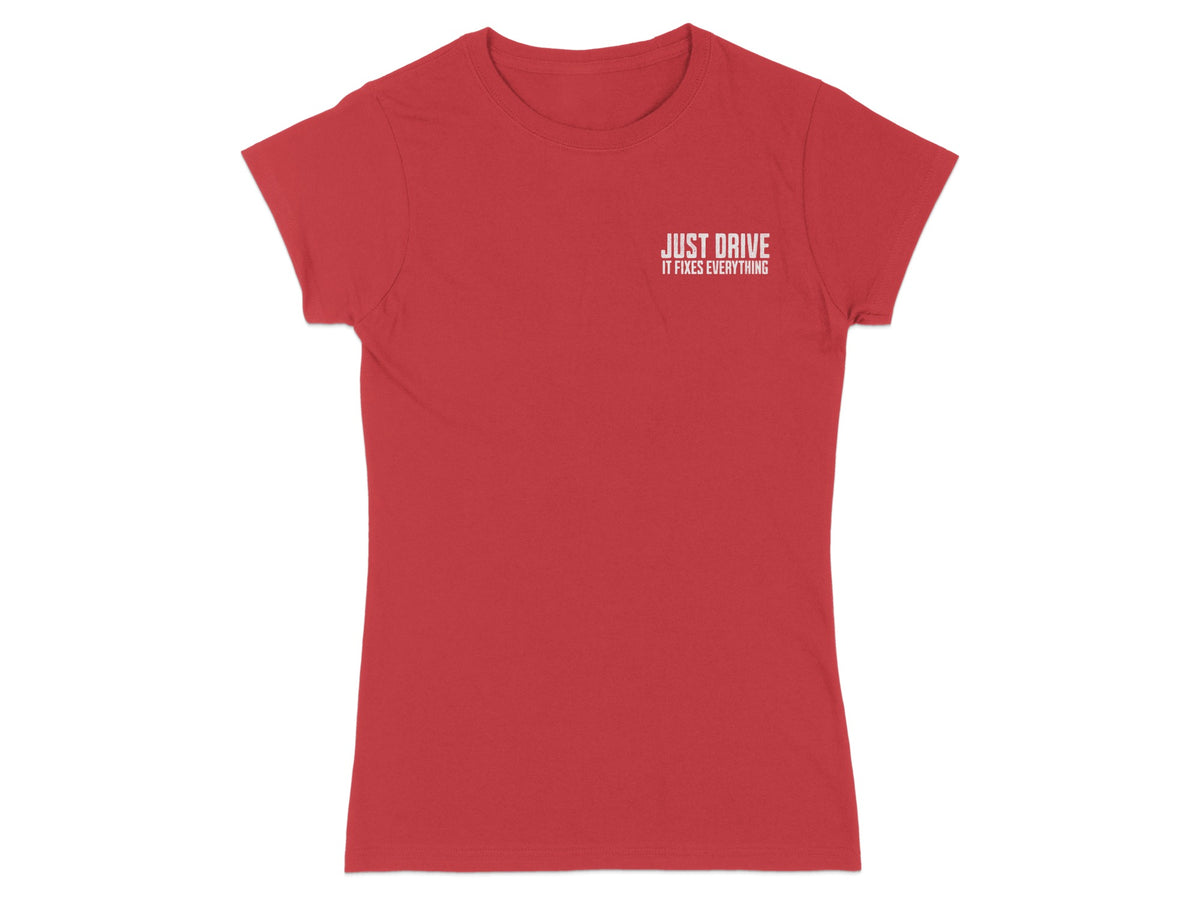Red t-shirt with white text that says "JUST DRIVE IT FIXES EVERYTHING".