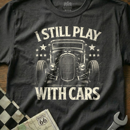 I Still Play With Cars Graphic Tee Classic Car Shirt