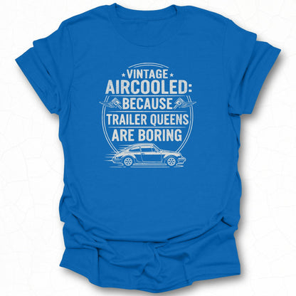 Vintage Aircooled Because Trailer Queens Are Boring Shirt