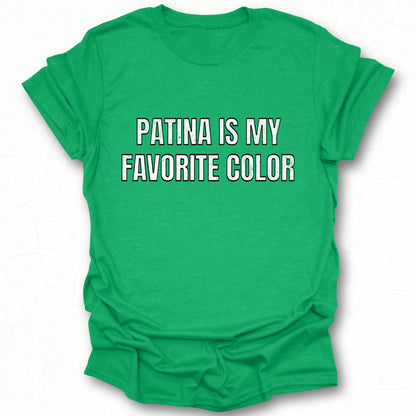 Patina Is My Favorite Color Shirt for Stylish Fans