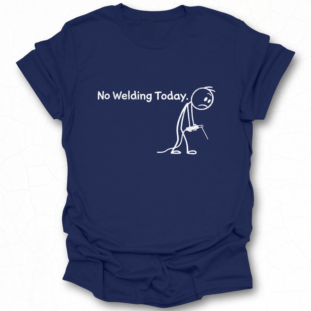 No Welding Today Stick Figure Tee Shirt