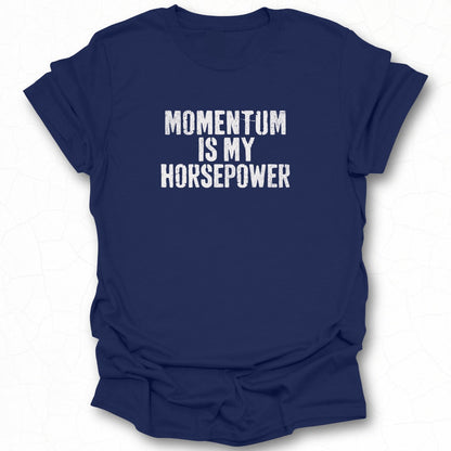 Momentum Is My Horsepower Graphic T-shirt