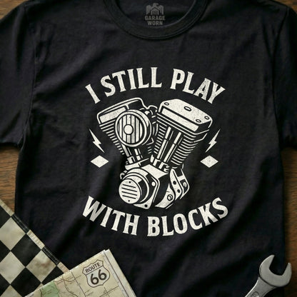 I Still Play With Blocks Funny Engine Graphic T-Shirt