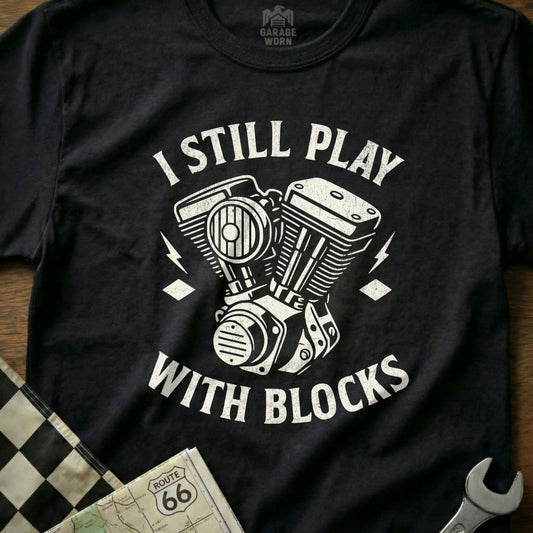I Still Play With Blocks Funny Engine Graphic T-Shirt
