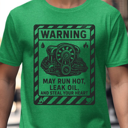 Warning May Run Hot Leak Oil And Steal Your Heart Shirt