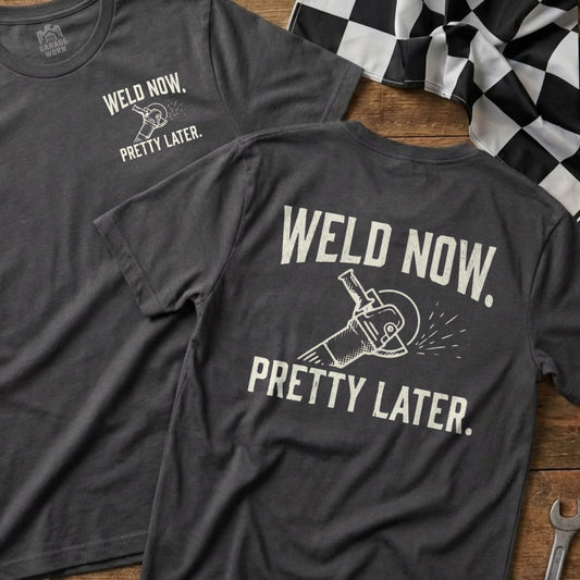 Dark gray t-shirt with "WELD NOW. PRETTY LATER." text and grinder graphic.