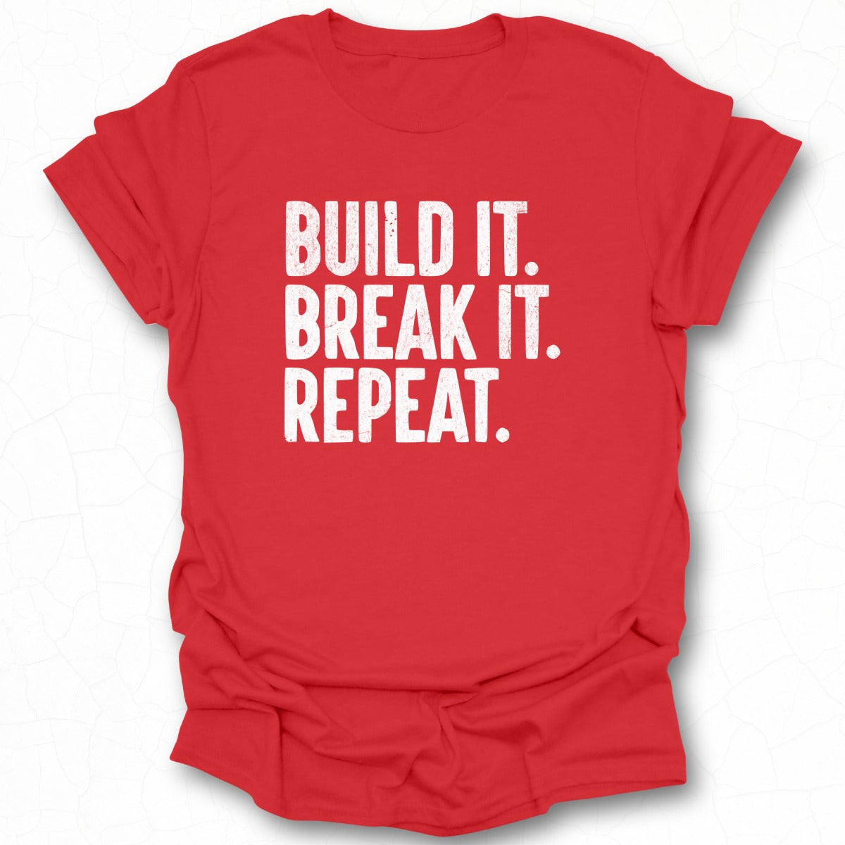 Build It Break It Repeat Motivational T-shirt