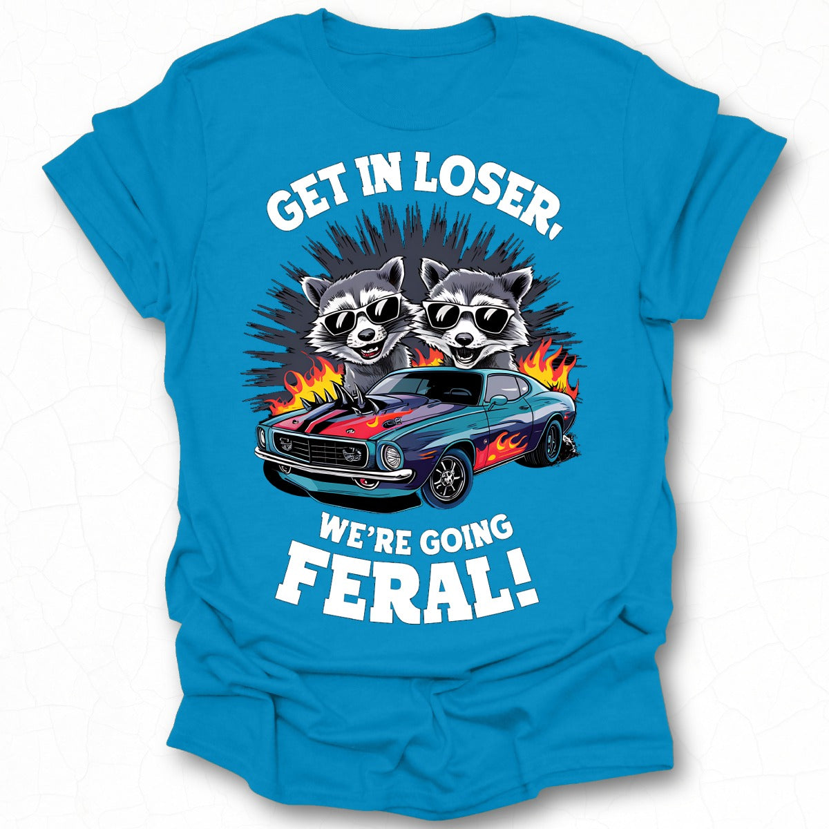 Get In Loser We're Going Feral Blue T-shirt