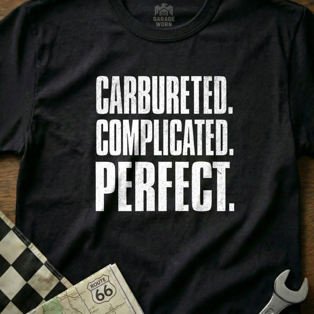 CARBURETED. COMPLICATED. PERFECT. shirt