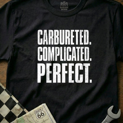 CARBURETED. COMPLICATED. PERFECT. shirt