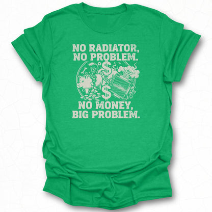 No Radiator No Problem No Money Big Problem Shirt