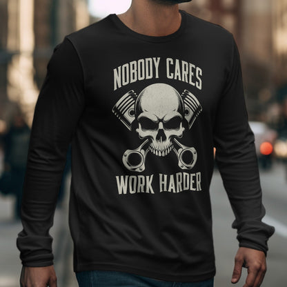 Nobody Cares Work Harder Skull Long Sleeve Shirt