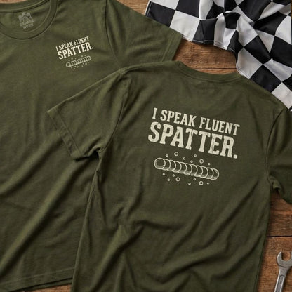 Green t-shirt with "I SPEAK FLUENT SPATTER" and welding tip design.