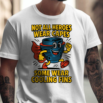 Not All Heroes Wear Capes Some Wear Cooling Fins Shirt