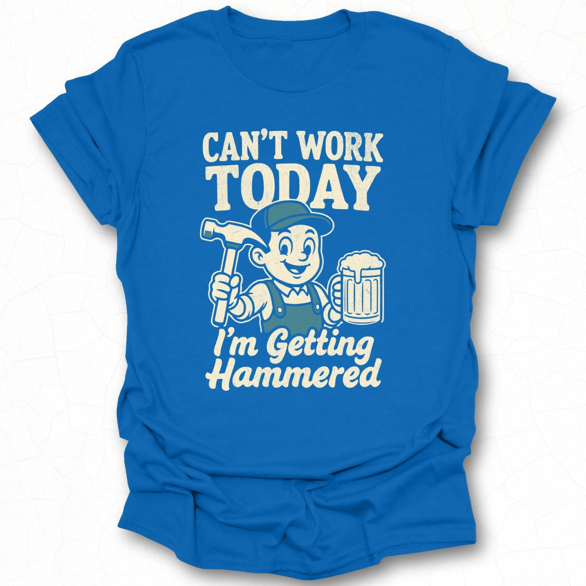 Can't Work Today I'm Getting Hammered T-Shirt