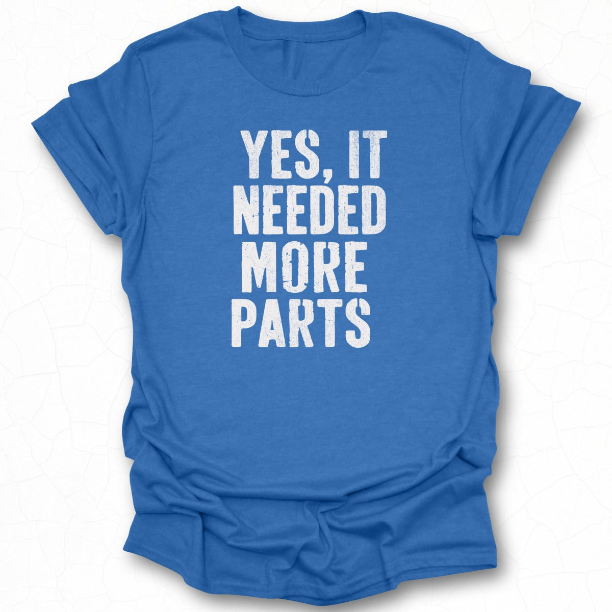 Yes It Needed More Parts Text T-Shirt Product
