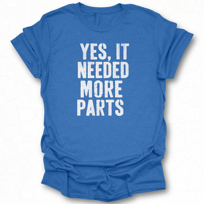 Yes It Needed More Parts Text T-Shirt Product