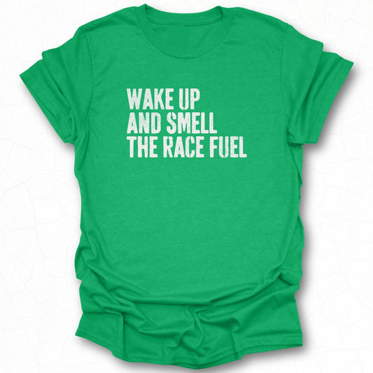 Wake Up And Smell The Race Fuel T-shirt