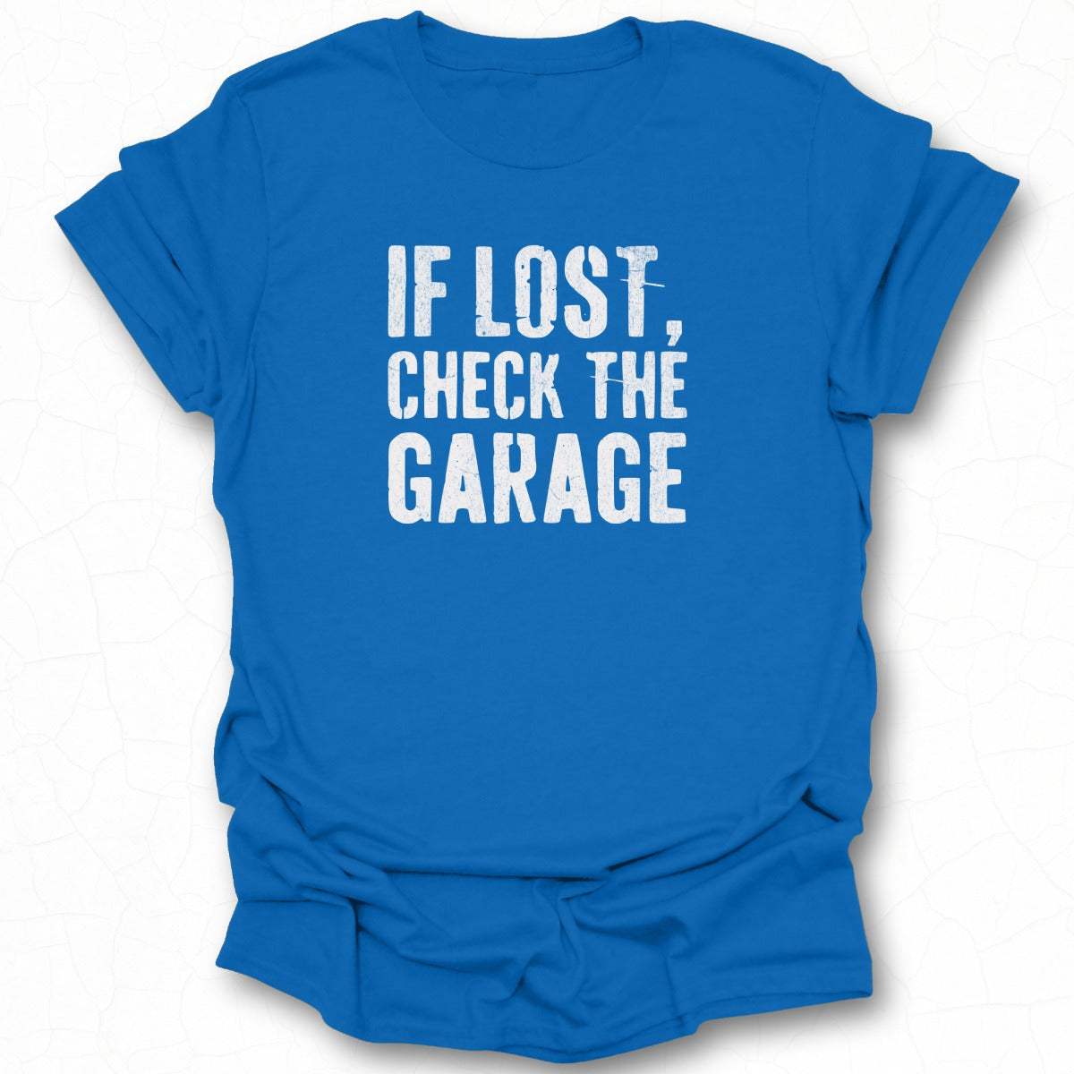 If Lost Check The Garage Printed T-shirt