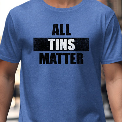 Funny All Tins Matter Graphic T-Shirt