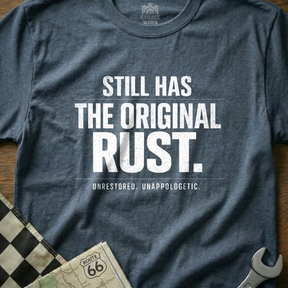Still Has The Original Rust Unrestored Unapologetic shirt
