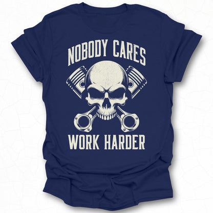 Nobody Cares Work Harder Skull Engine T-shirt