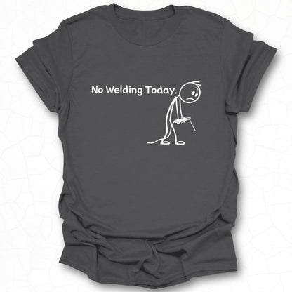 No Welding Today Funny Graphic T-Shirt for Welders