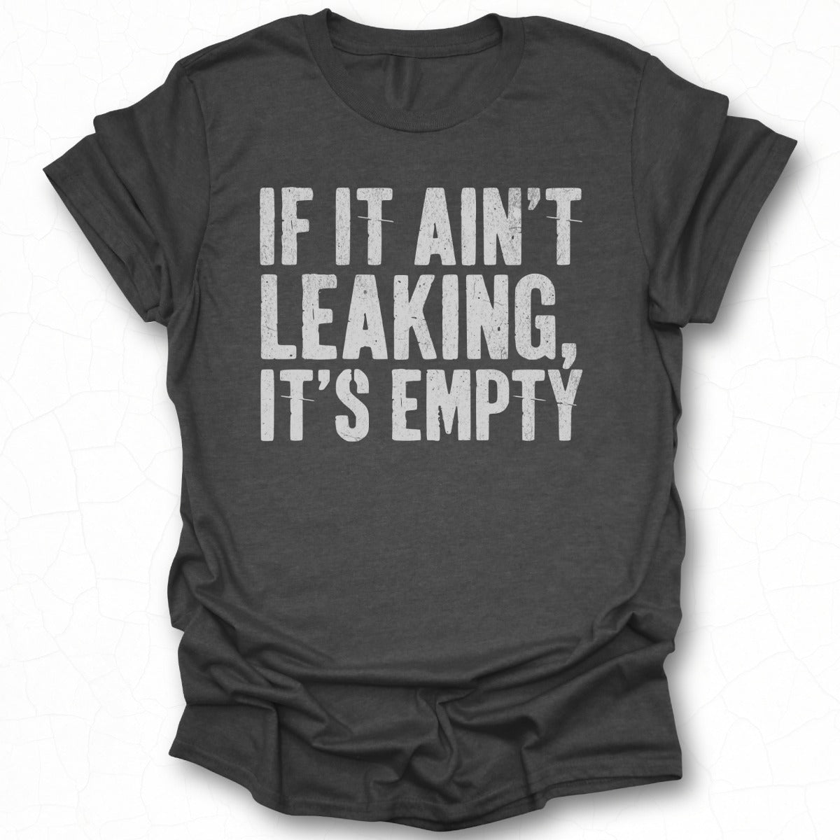If It Ain't Leaking It's Empty T-shirt product