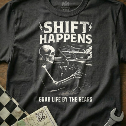 Shift Happens Grab Life by the Gears Skeleton Shirt