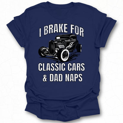 I Brake for Classic Cars and Dad Naps T-shirt