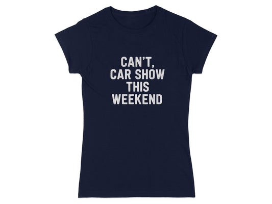 Can't Car Show This Weekend Statement T-Shirt
