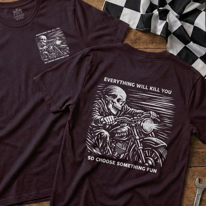 Everything Will Kill You So Choose Something Fun T-Shirt