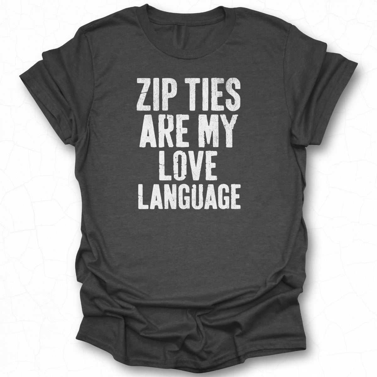 Zip Ties Are My Love Language T-shirt