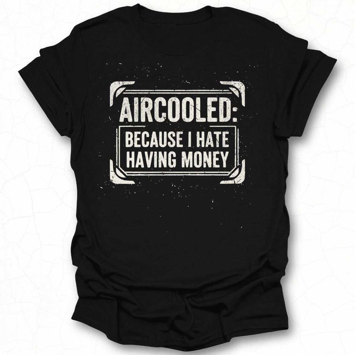 Aircooled Because I Hate Having Money t-shirt