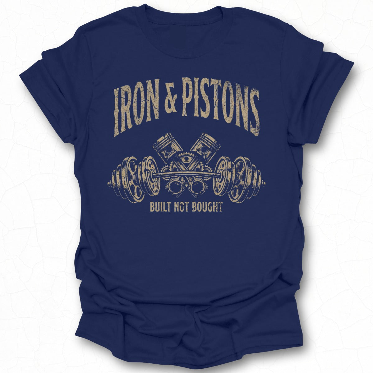 Iron & Pistons Built Not Bought T-shirt